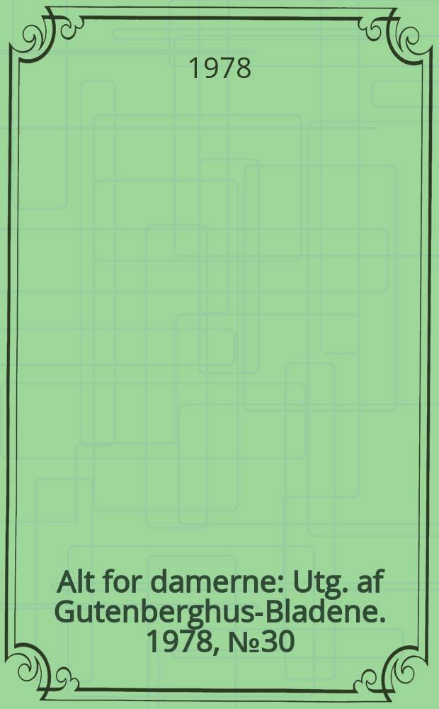 Alt for damerne : Utg. af Gutenberghus-Bladene. 1978, №30