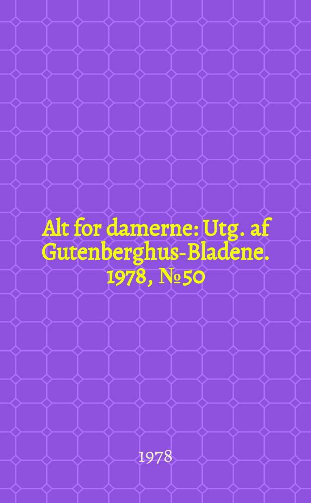Alt for damerne : Utg. af Gutenberghus-Bladene. 1978, №50