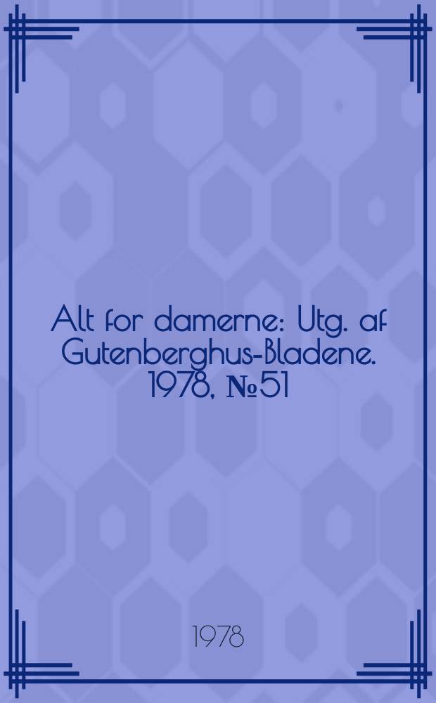 Alt for damerne : Utg. af Gutenberghus-Bladene. 1978, №51
