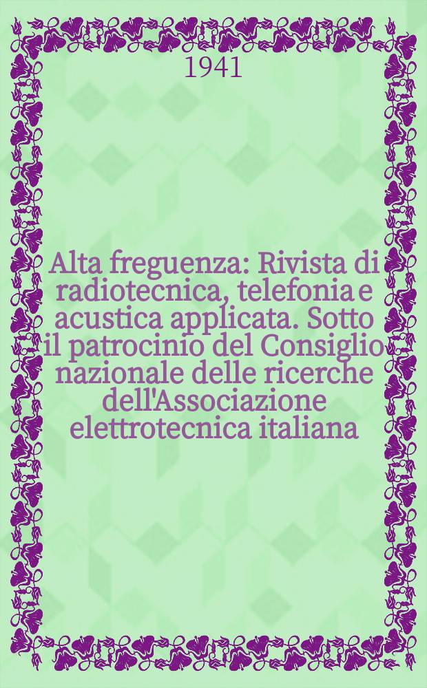 Alta freguenza : Rivista di radiotecnica, telefonia e acustica applicata. Sotto il patrocinio del Consiglio nazionale delle ricerche dell'Associazione elettrotecnica italiana, della Società italiana di fisica. Vol.10, №10