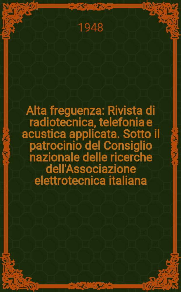 Alta freguenza : Rivista di radiotecnica, telefonia e acustica applicata. Sotto il patrocinio del Consiglio nazionale delle ricerche dell'Associazione elettrotecnica italiana, della Società italiana di fisica. Vol.17, №3