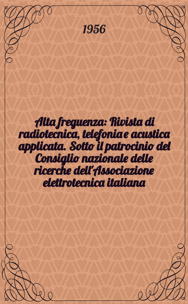 Alta freguenza : Rivista di radiotecnica, telefonia e acustica applicata. Sotto il patrocinio del Consiglio nazionale delle ricerche dell'Associazione elettrotecnica italiana, della Società italiana di fisica. Vol.25, №5