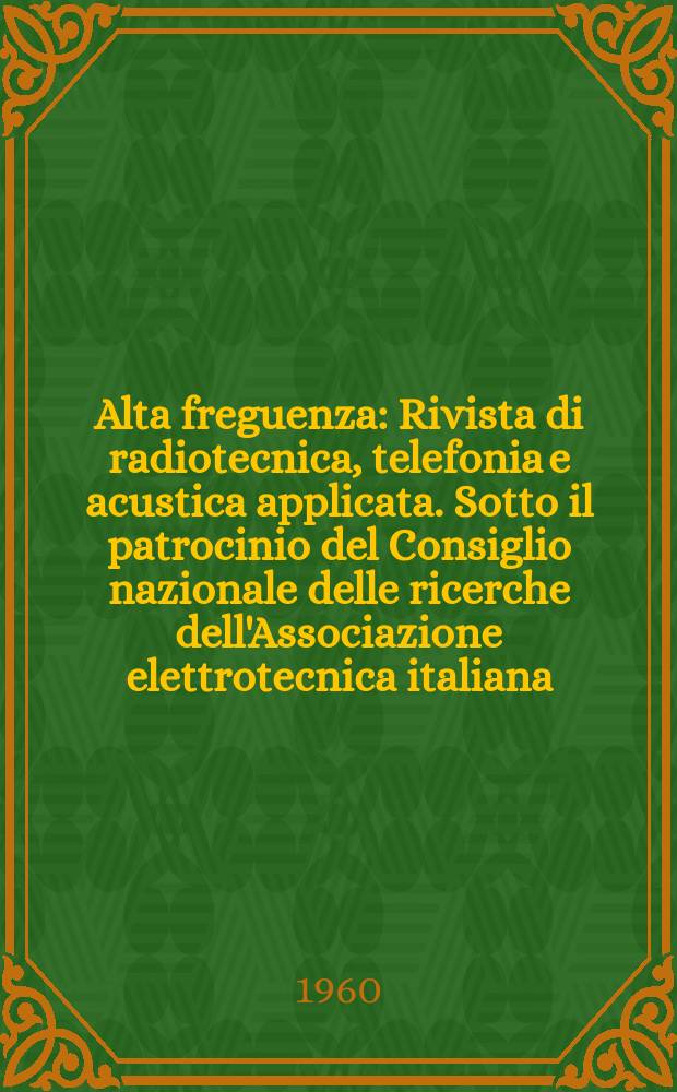 Alta freguenza : Rivista di radiotecnica, telefonia e acustica applicata. Sotto il patrocinio del Consiglio nazionale delle ricerche dell'Associazione elettrotecnica italiana, della Società italiana di fisica. Vol.29, №2
