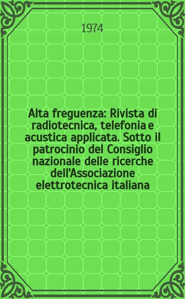 Alta freguenza : Rivista di radiotecnica, telefonia e acustica applicata. Sotto il patrocinio del Consiglio nazionale delle ricerche dell'Associazione elettrotecnica italiana, della Società italiana di fisica. Vol.43, №2