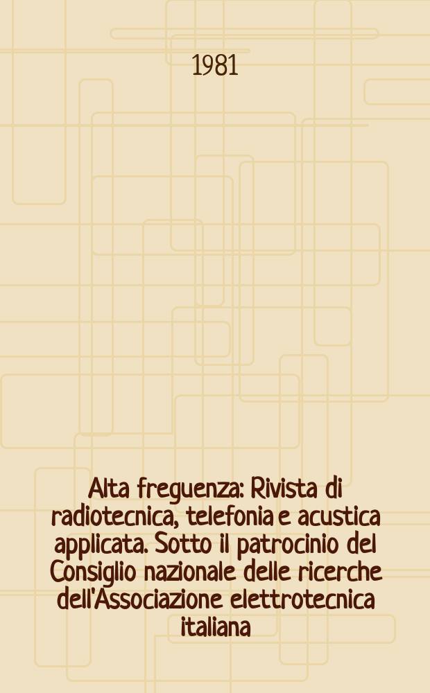 Alta freguenza : Rivista di radiotecnica, telefonia e acustica applicata. Sotto il patrocinio del Consiglio nazionale delle ricerche dell'Associazione elettrotecnica italiana, della Società italiana di fisica. Vol.50, №3