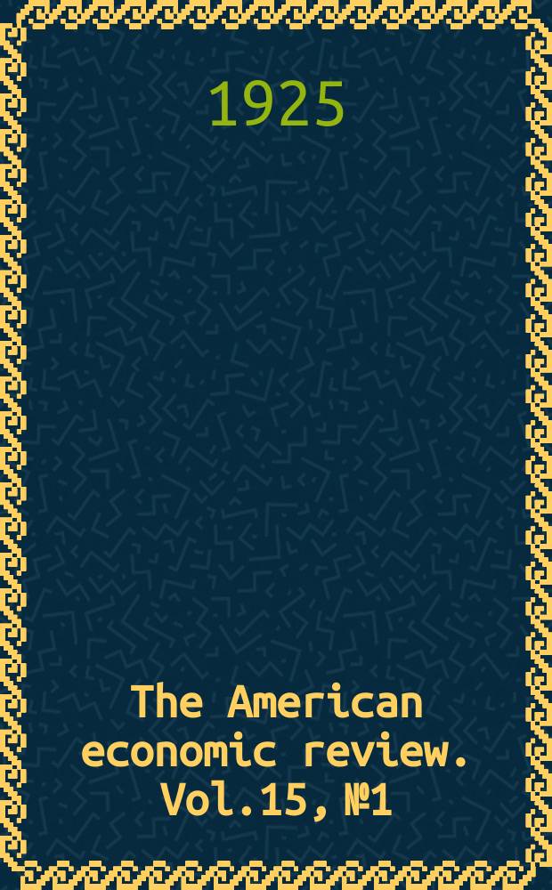 The American economic review. Vol.15, №1