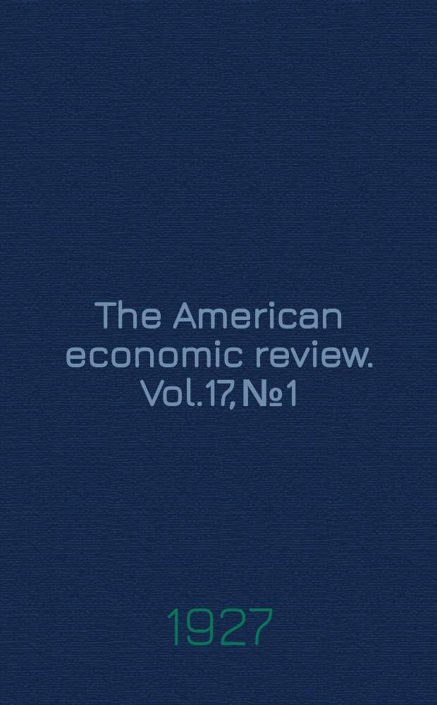 The American economic review. Vol.17, №1