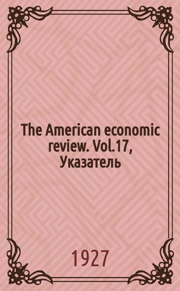 The American economic review. Vol.17, Указатель