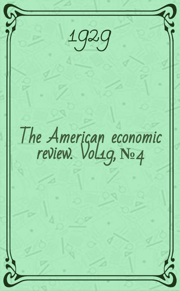 The American economic review. Vol.19, №4