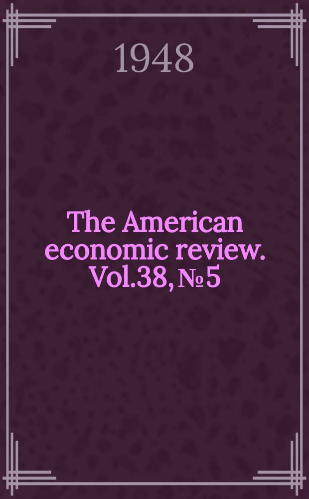 The American economic review. Vol.38, №5