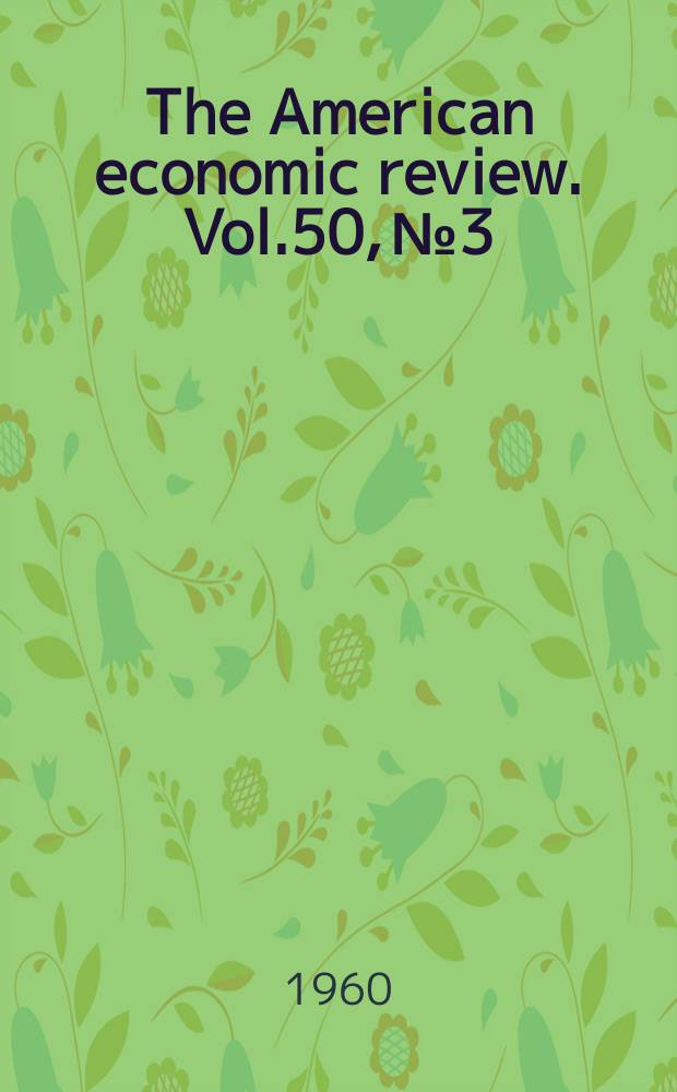 The American economic review. Vol.50, №3