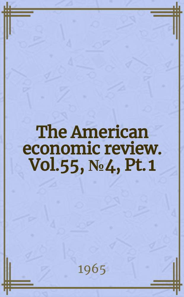 The American economic review. Vol.55, №4, Pt.[1]