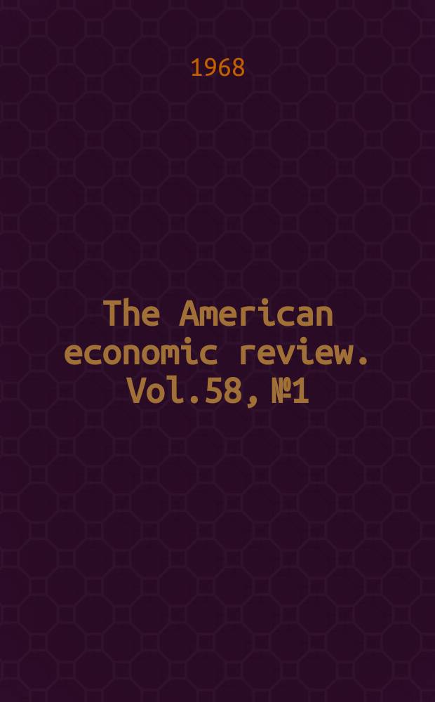 The American economic review. Vol.58, №1