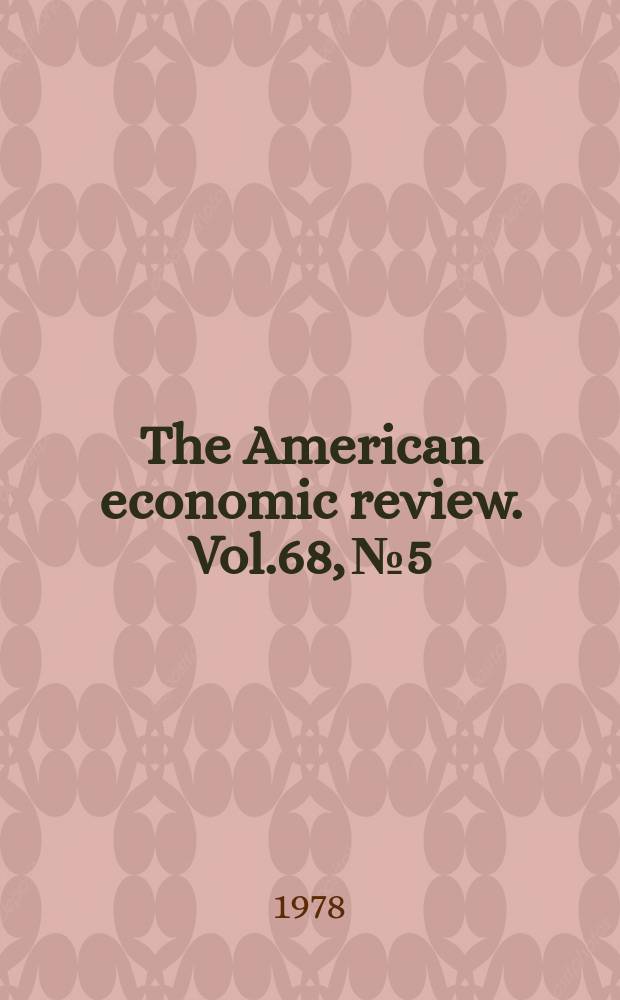 The American economic review. Vol.68, №5