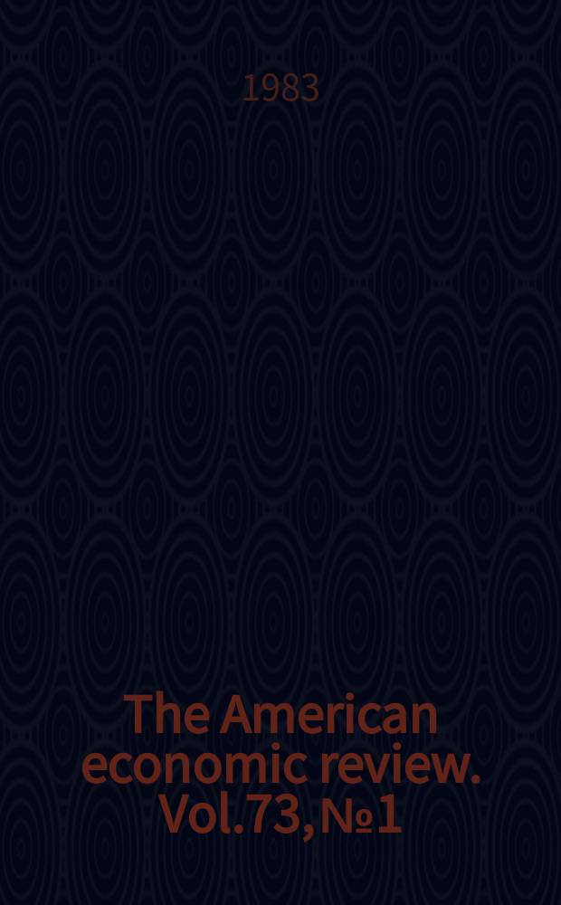 The American economic review. Vol.73, №1