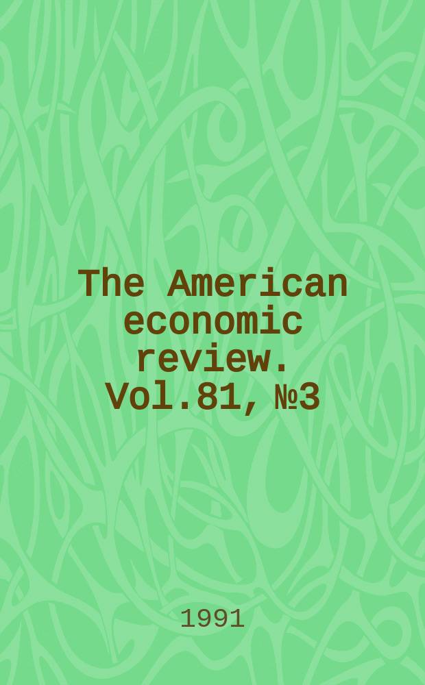 The American economic review. Vol.81, №3