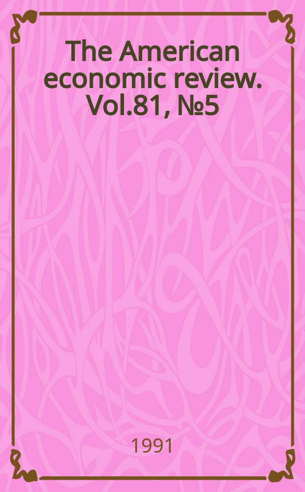 The American economic review. Vol.81, №5