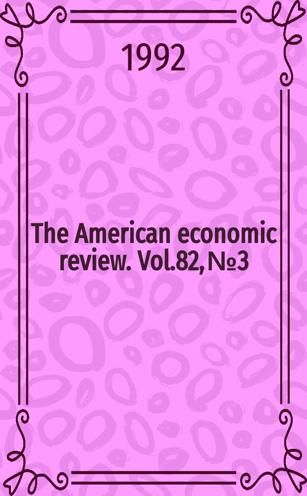 The American economic review. Vol.82, №3