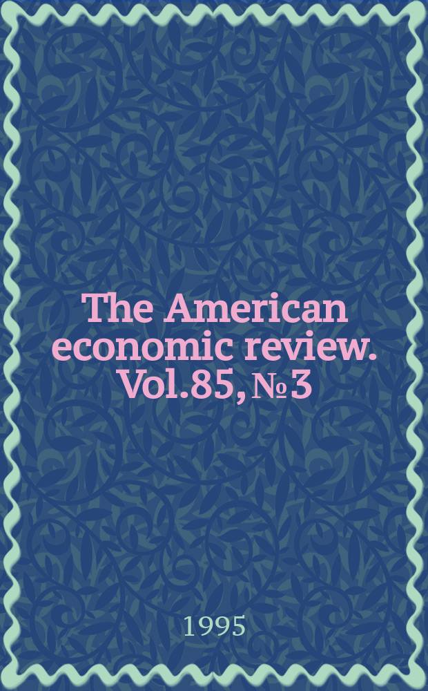 The American economic review. Vol.85, №3