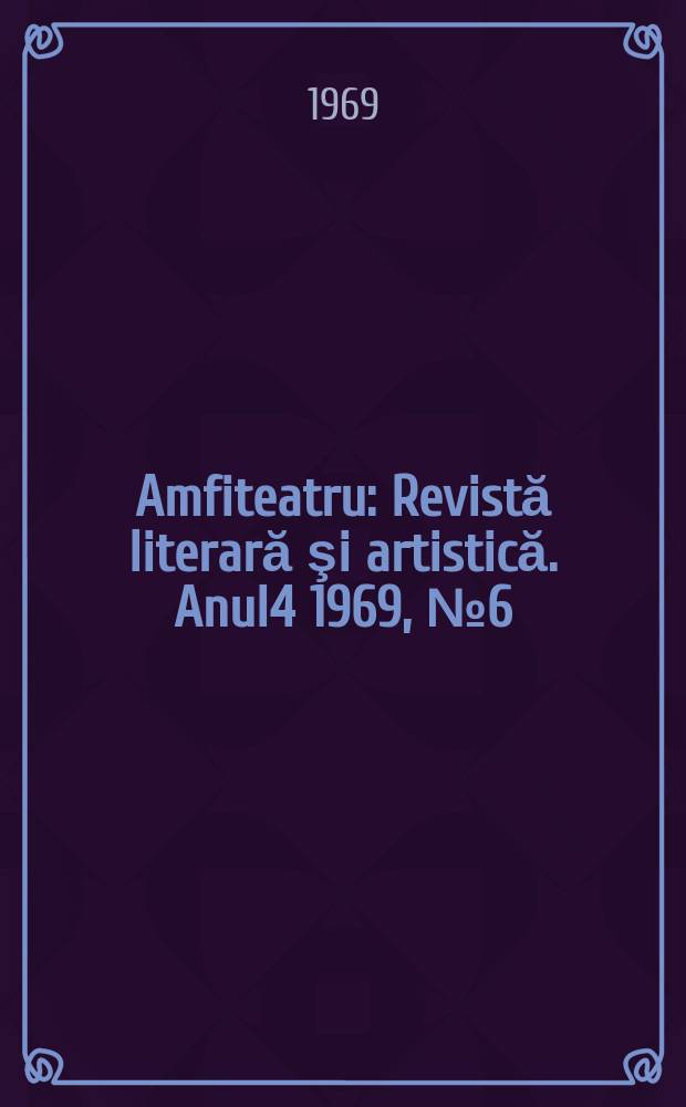 Amfiteatru : Revistă literară şi artistică. Anul4 1969, №6(42)