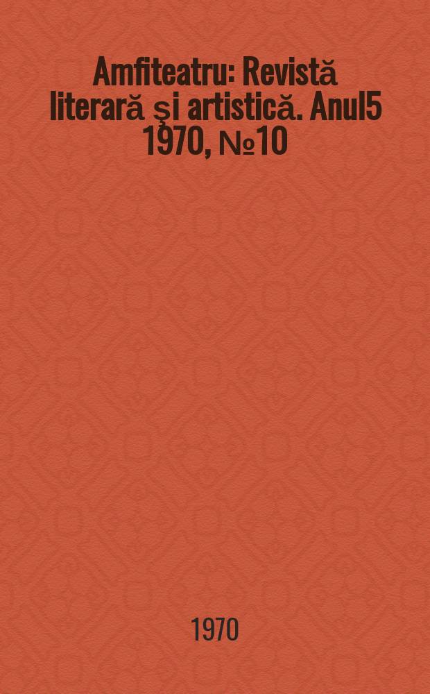 Amfiteatru : Revistă literară şi artistică. Anul5 1970, №10(58)