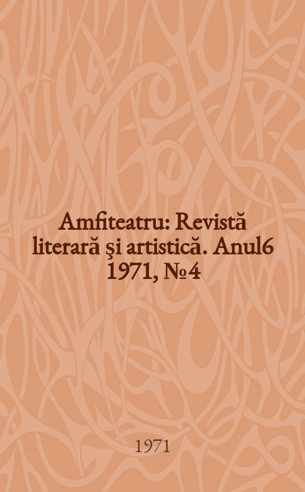 Amfiteatru : Revistă literară şi artistică. Anul6 1971, №4(64)
