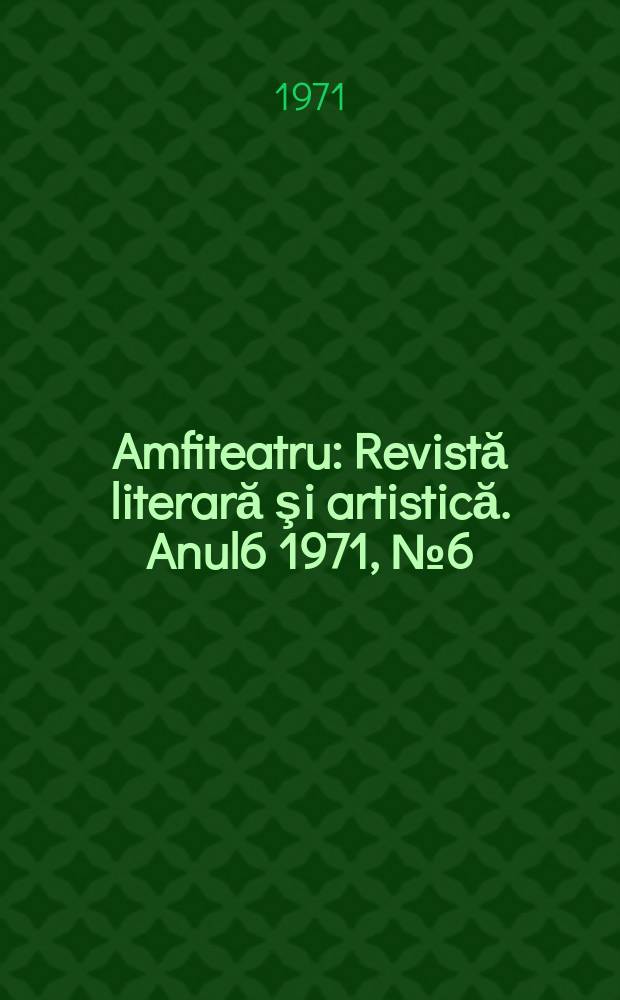 Amfiteatru : Revistă literară şi artistică. Anul6 1971, №6(66)