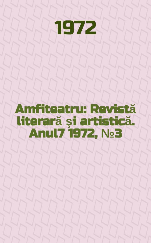 Amfiteatru : Revistă literară şi artistică. Anul7 1972, №3(75)