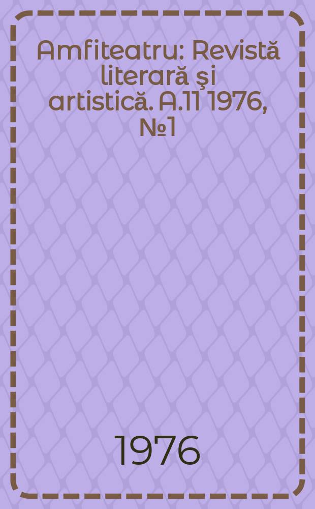 Amfiteatru : Revistă literară şi artistică. A.11 1976, №1(121)