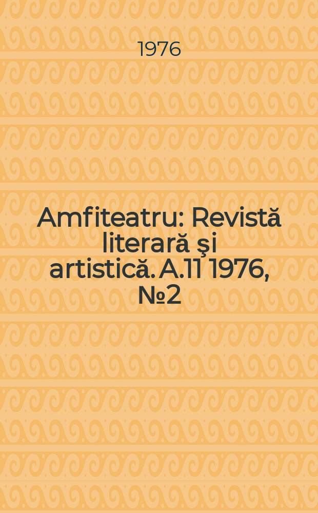 Amfiteatru : Revistă literară şi artistică. A.11 1976, №2(122)