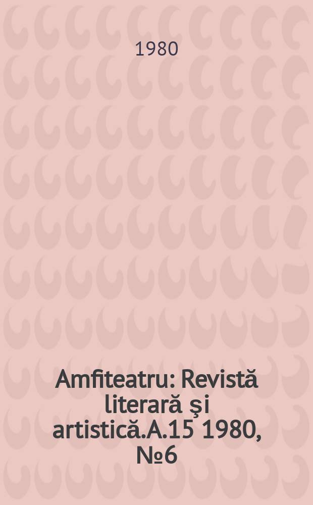Amfiteatru : Revistă literară şi artistică. A.15 1980, №6(174)