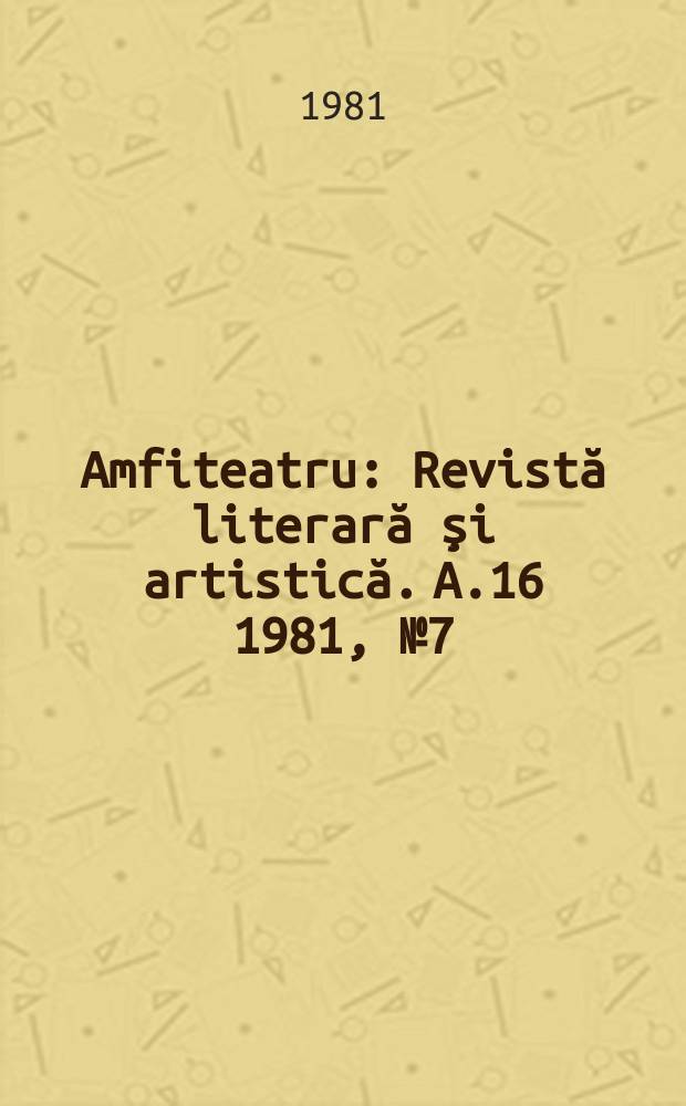 Amfiteatru : Revistă literară şi artistică. A.16 1981, №7(187)