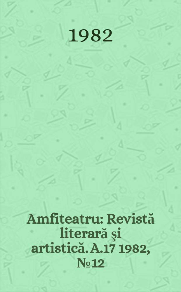 Amfiteatru : Revistă literară şi artistică. A.17 1982, №12(204)