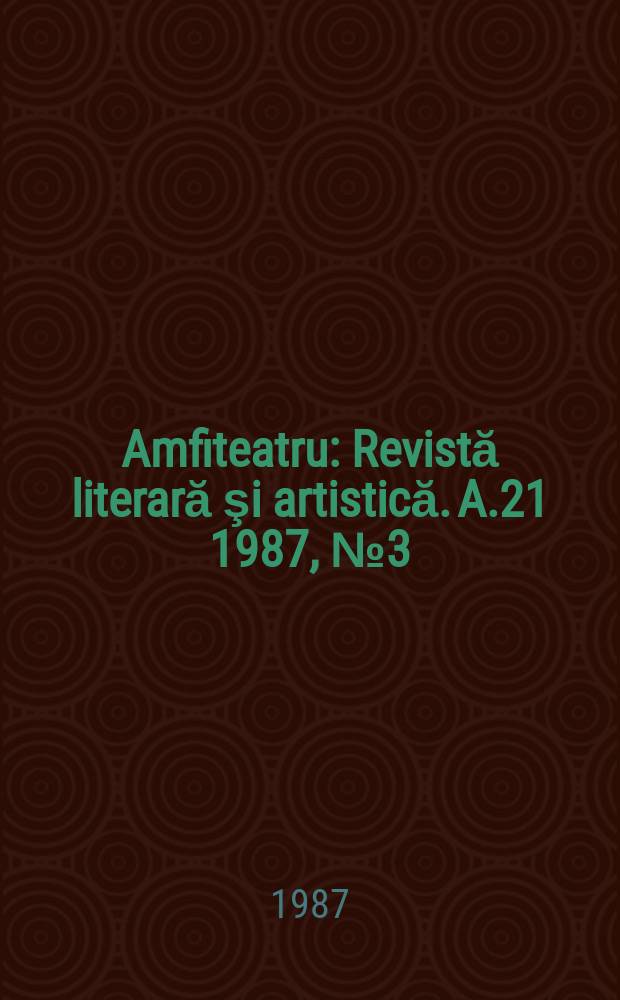 Amfiteatru : Revistă literară şi artistică. A.21 1987, №3(255)