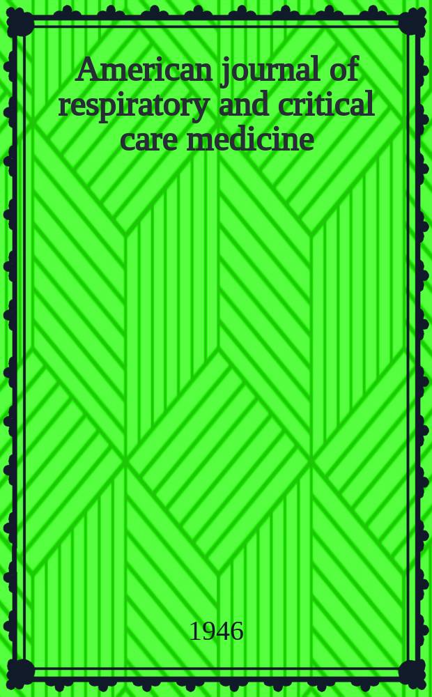 American journal of respiratory and critical care medicine : An offic. journal of the American thoracic soc., Med. sect. of the American lung assoc. Formerly the American review of respiratory disease. Vol.53, №1