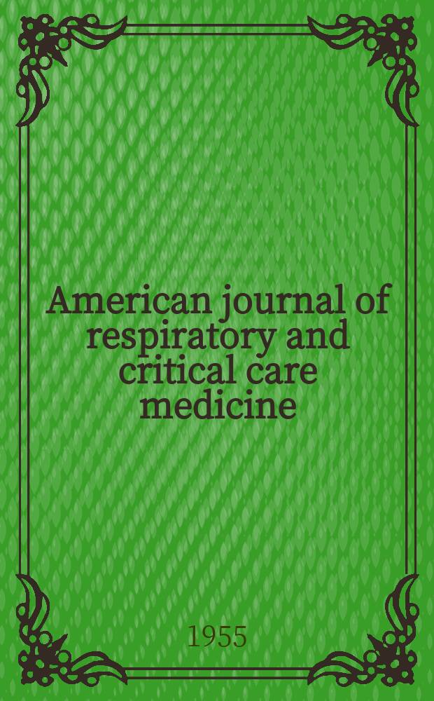 American journal of respiratory and critical care medicine : An offic. journal of the American thoracic soc., Med. sect. of the American lung assoc. Formerly the American review of respiratory disease. Vol.72, №1