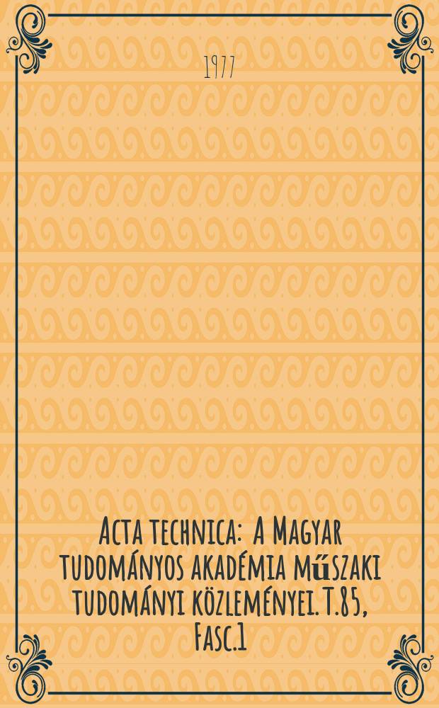 Acta technica : A Magyar tudományos akadémia műszaki tudományi közleményei. T.85, Fasc.1/2