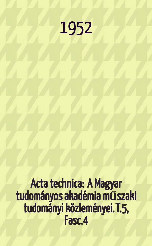 Acta technica : A Magyar tudományos akadémia műszaki tudományi közleményei. T.5, Fasc.4