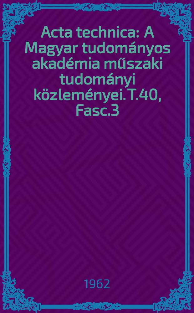 Acta technica : A Magyar tudományos akadémia műszaki tudományi közleményei. T.40, Fasc.3/4