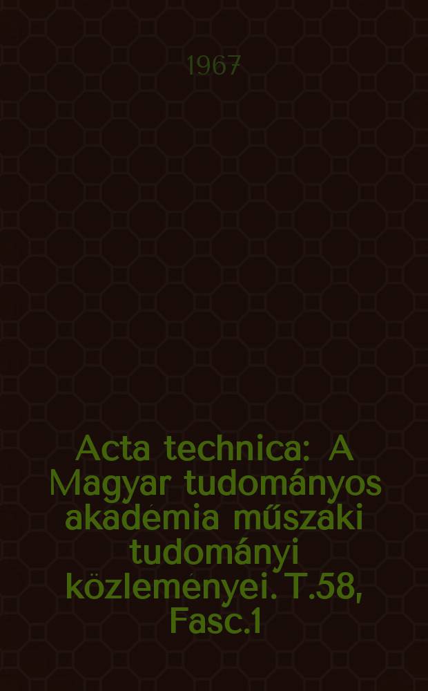 Acta technica : A Magyar tudományos akadémia műszaki tudományi közleményei. T.58, Fasc.1/2