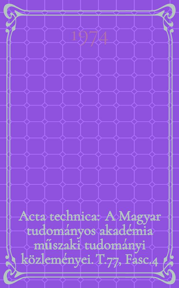 Acta technica : A Magyar tudományos akadémia műszaki tudományi közleményei. T.77, Fasc.4