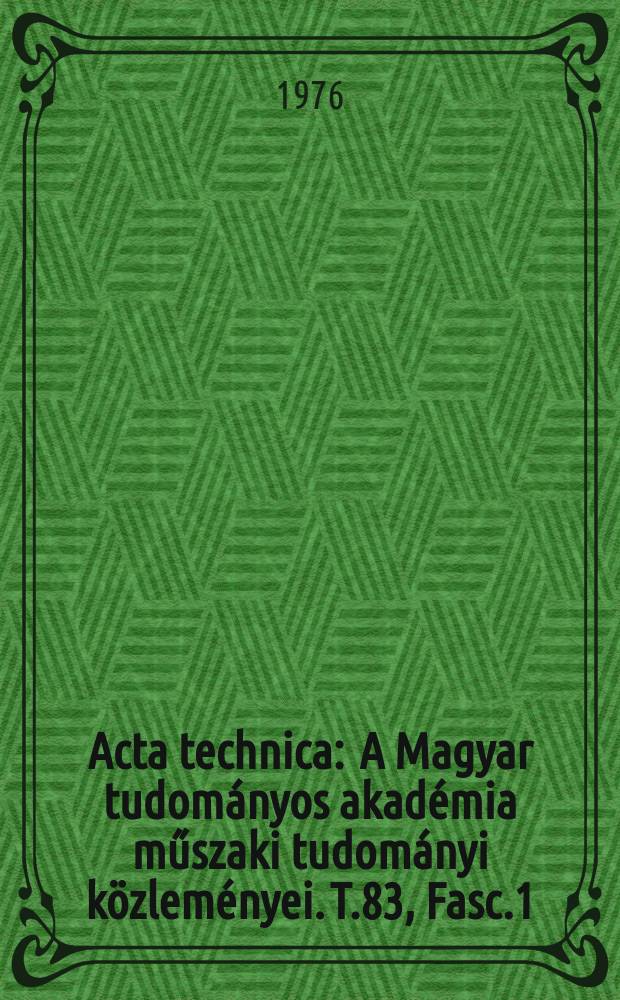 Acta technica : A Magyar tudom&aacute;nyos akad&eacute;mia műszaki tudom&aacute;nyi k&ouml;zlem&eacute;nyei. T.83, Fasc.1/2