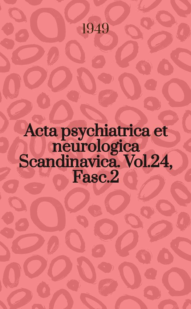 Acta psychiatrica et neurologica Scandinavica. Vol.24, Fasc.2
