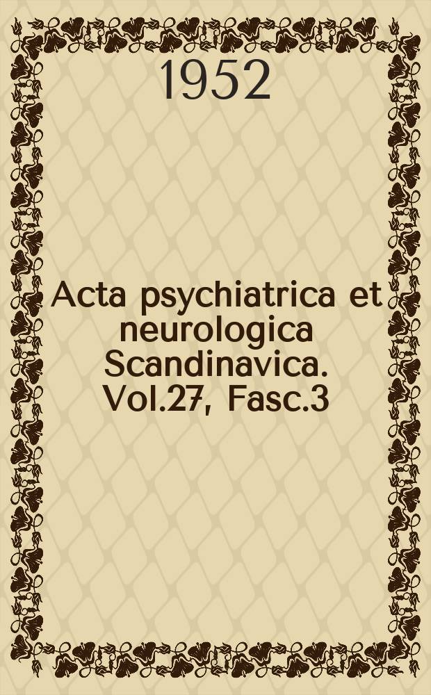 Acta psychiatrica et neurologica Scandinavica. Vol.27, Fasc.3/4