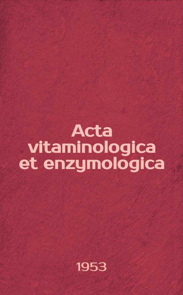 Acta vitaminologica et enzymologica : Rivista internazionale di vitaminologia e di enzimologia. Anno7 1953, Fasc.1