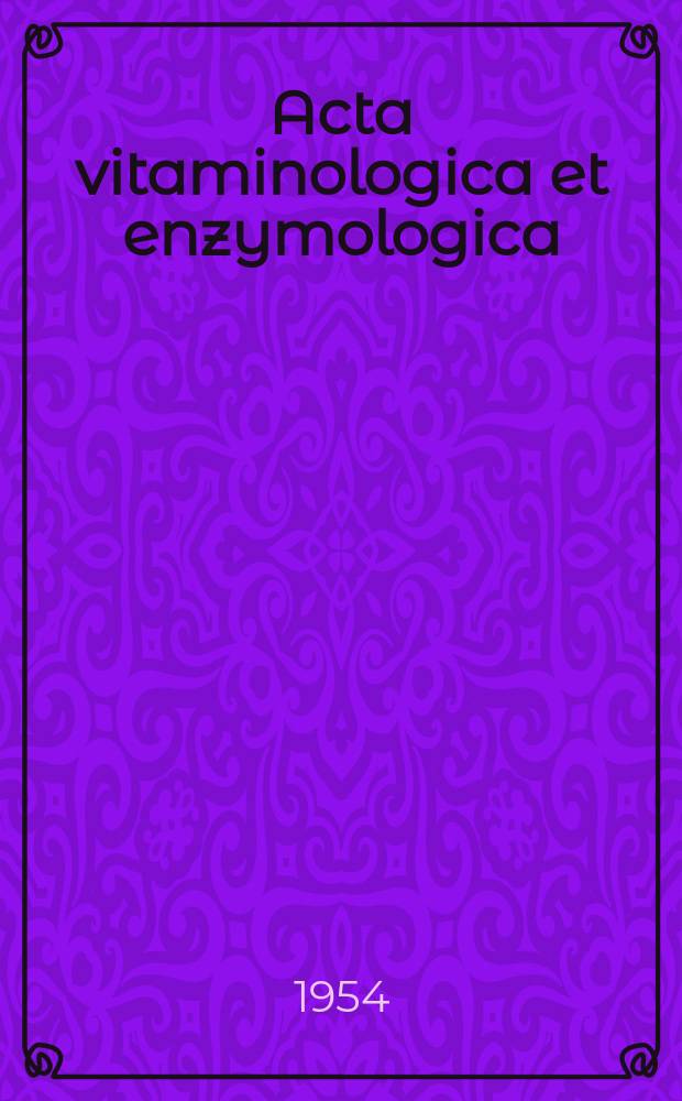 Acta vitaminologica et enzymologica : Rivista internazionale di vitaminologia e di enzimologia. Anno8 1954, Fasc.4