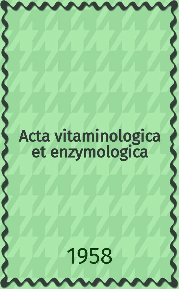 Acta vitaminologica et enzymologica : Rivista internazionale di vitaminologia e di enzimologia. Anno12 1958, Fasc.4