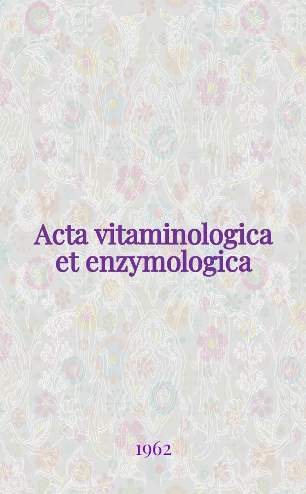 Acta vitaminologica et enzymologica : Rivista internazionale di vitaminologia e di enzimologia. Anno16 1962, Fasc.1