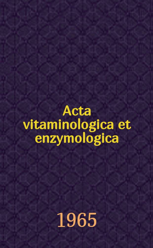 Acta vitaminologica et enzymologica : Rivista internazionale di vitaminologia e di enzimologia. Anno19 1965, Fasc.3