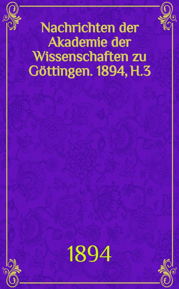 Nachrichten der Akademie der Wissenschaften zu G&ouml;ttingen. 1894, H.3